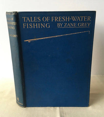 Zane Grey - Tales of Fresh-Water Fishing - UK 1st 1928
