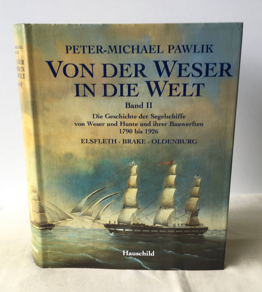 Peter-Michael Pawlik - Von der Weser in die Welt. Band II: Die Geschichte